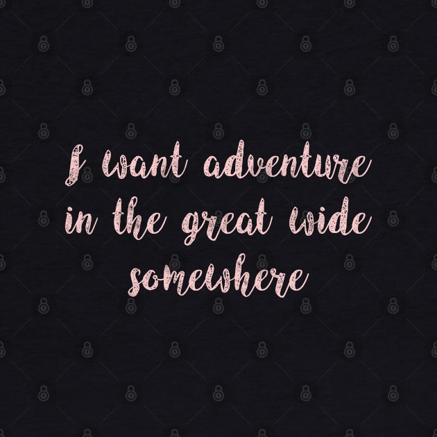 I Want Adventure in the Great Wide Somewhere Millennial Pink by FandomTrading